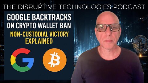 Google Backtracks on Crypto Wallet Ban | Non-Custodial Victory Explained