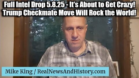 Mike King: Full Intel Drop 5.8.25 - It’s About to Get Crazy! Trump Checkmate
