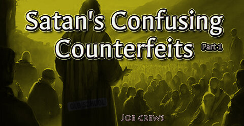 Satan's Confusing Counterfeits [Pt1]