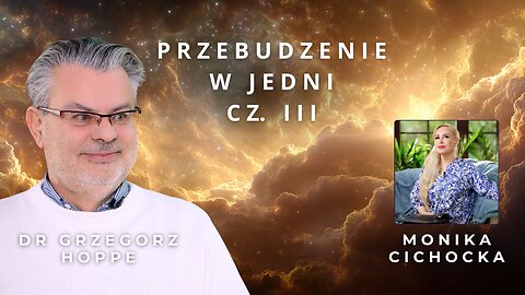 Przebudzenie w JEDNI Cz. III | Dr Grzegorz Hoppe o narodzinach nowego świata