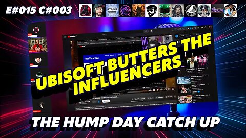 🔴The Humpday Catchup🔴E#015 C#003🔴"Ubisoft Butters the Influencers"