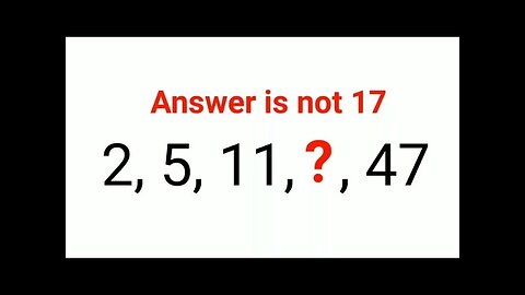 2, 5, 11, ?, 47 The answer is not 17. 99% failed to solve this Ukraine math test! #mathspuzzles