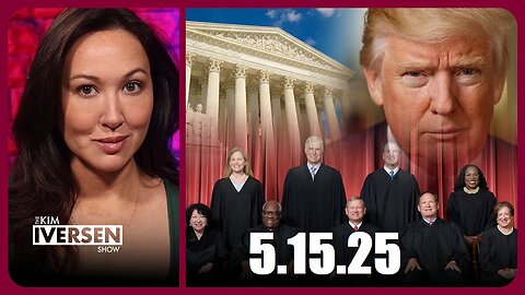 Kim Iversen 15.5.25: SCOTUS Takes and Radical Judges Thwarting Trump's Agenda