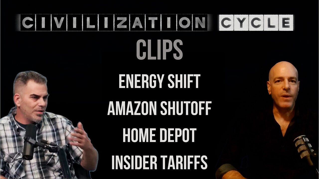 Civilization Cycle CLIPS - Energy Shift, Tariffs, 80% of Amazon, Home Depot, Insider Trading
