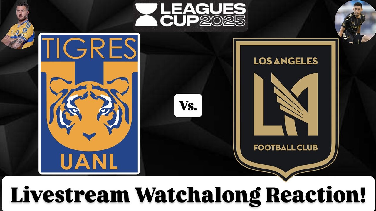 Tigres UANL Vs. LAFC Leagues Cup 2025 Livestream Watchalong Reaction