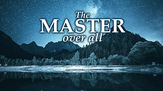 The Master Over All