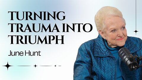 June Hunt on Turning Trauma Into Triumph with God's Word