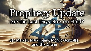 Prophecy Update: Are the Last Days Now on Hold?