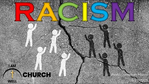 I AM WELL Church Sermon #116 "Racism" 09/21/2025