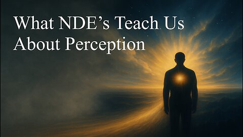 What Near-Death Experiences Teach Us About Perception
