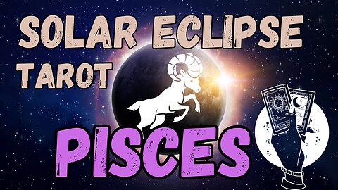 Pisces ♓️ - Solar Eclipse in Aries Tarot Reading #pisces #tarotary #tarot #solareclipse