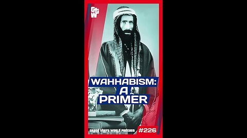 Wahhabism: A Primer | #GrandTheftWorld 226 (Short)