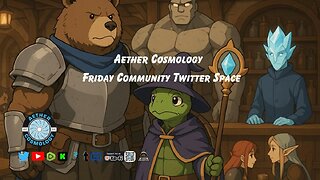 Aether Cosmology - Friday Community Twitter Space