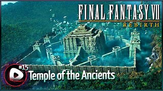 Final Fantasy VII Rebirth | Jdub's Journey Part 15 | Search For The Temple of the Ancients
