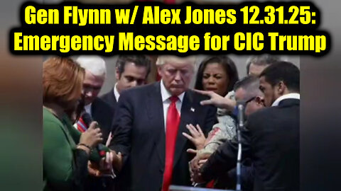 Dec 31, Gen Flynn w/ Alex Jones: Emergency Message for CIC Trump