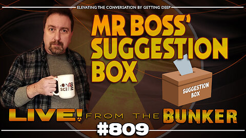 Live From The Bunker 809: Mr. Boss' Suggestion Box