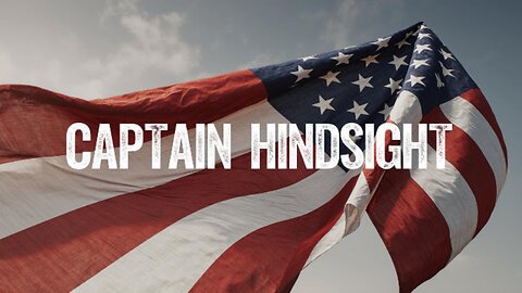 Captain Hindsight