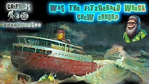 Cryptids and Conspiracies! Episode 58: Was the Fitzgerald Wreck Crew Error?