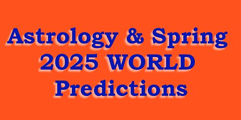 Astrology & Predictions - WORLD - Spring 2025 (AstroYear) - Russia, China, Israel & UK