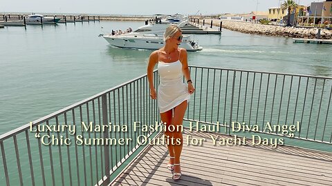 Luxury Marina Fashion Haul | Diva Angel |Chic Summer Outfits for Yacht Days ⛵👗