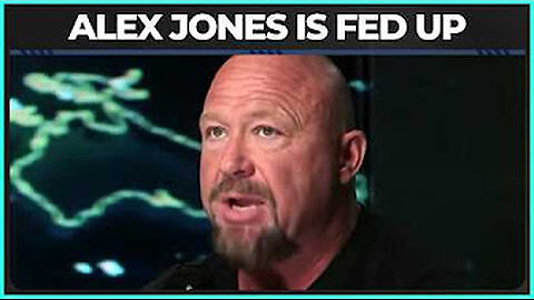 Alex Jones fed up!!!