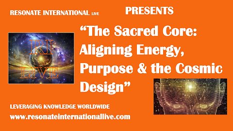 “The Sacred Core: Aligning Energy, Purpose & the Cosmic Design”