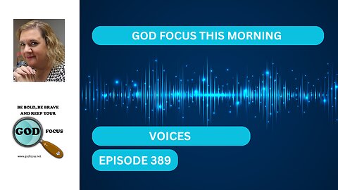 GOD FOCUS THIS MORNING EP 389 VOICES