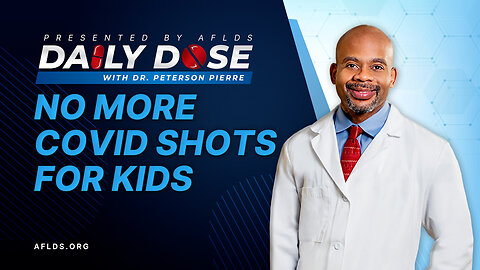 Daily Dose: 'No More COVID Shots for Kids' with Dr. Peterson Pierre