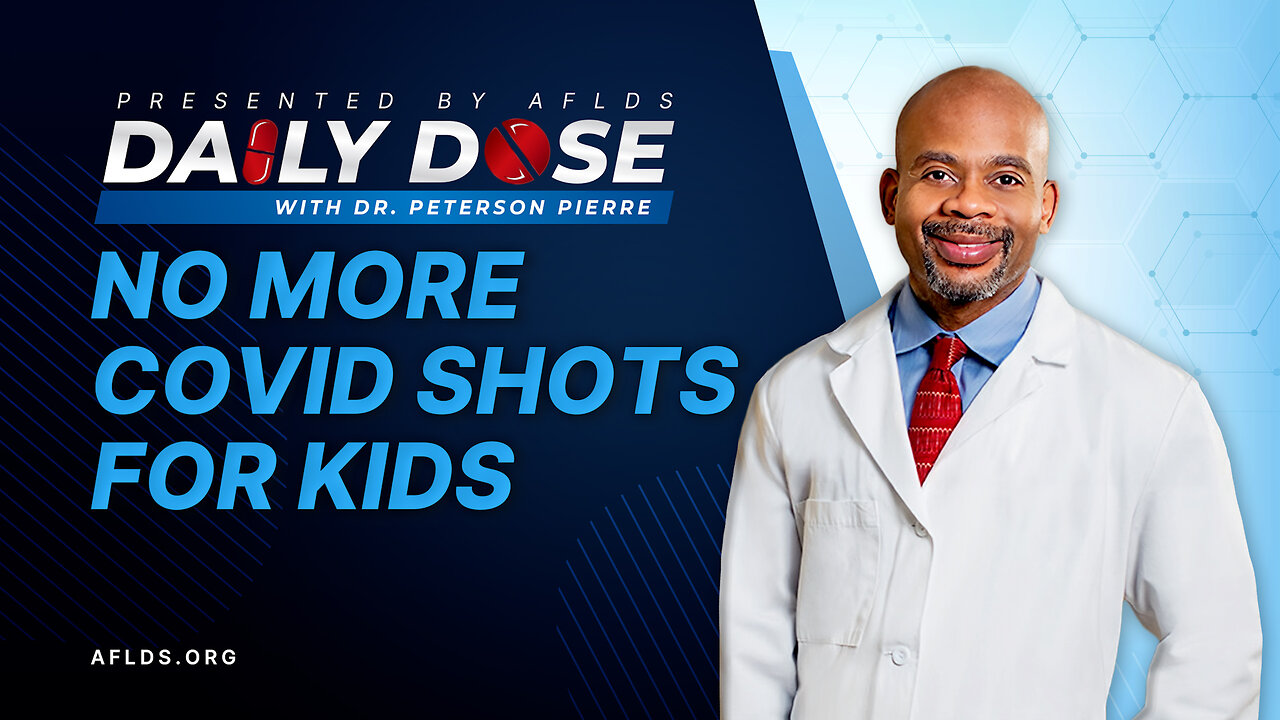 Daily Dose: 'No More COVID Shots for Kids' with Dr. Peterson Pierre