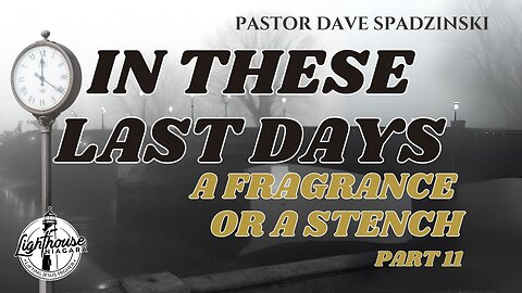 In These Last Days: A Fragrance Or A Stench - Pastor Dave Spadzinski