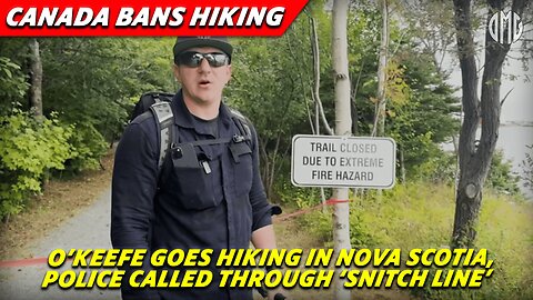 Canada Bans Hiking With 25K Fine, O’Keefe Goes Hiking in Nova Scotia, Police Called On ‘Snitch Line’