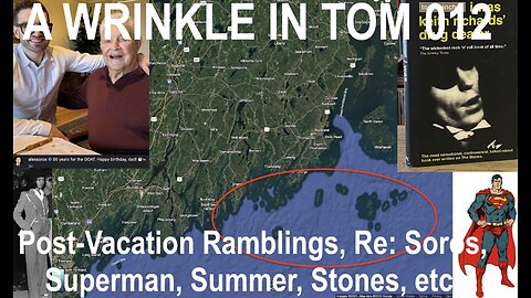 WRINKLE IN TOM 012 - Post-Vacation Ramblings Re: Soros, Superman, Summer, Stones, Etc.