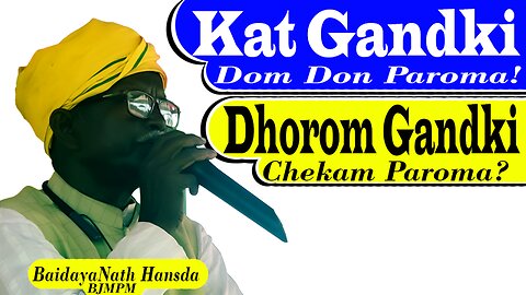 Kat Gandki Dom Don Paroma , Dharam Gandki Chekam Paroma -- Mr. BaidayaNath Hansda