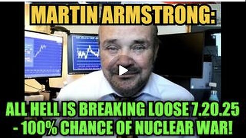 Martin Armstrong: All Hell is Breaking Loose - 100% Chance of Nuclear War!