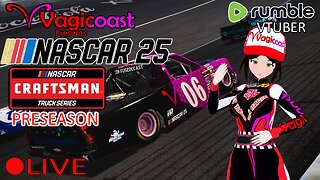 (VTUBER) - NASCAR 25 Truck Series Preseason - Steam Multiplayer - RUMBLE