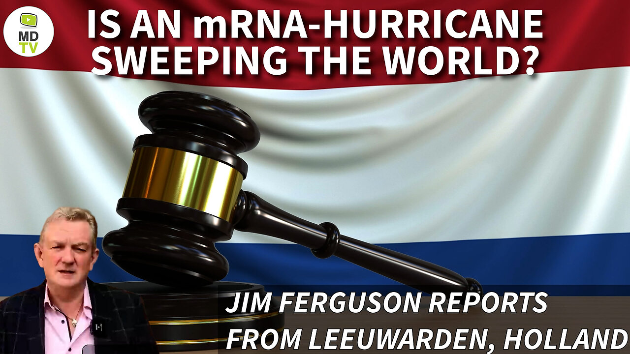 IS AN mRNA-HURRICANE SWEEPING THE WORLD? JIM FERGUSON REPORTS FROM LEEUWARDEN, HOLLAND