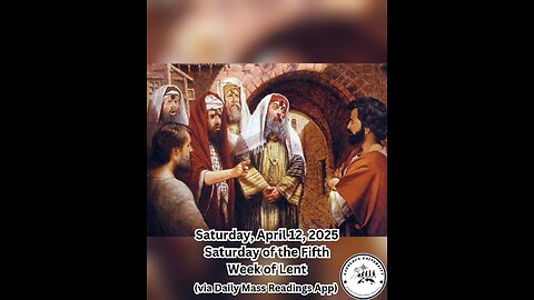 Saturday, April 12, 2025 Saturday of the Fifth Week of Lent