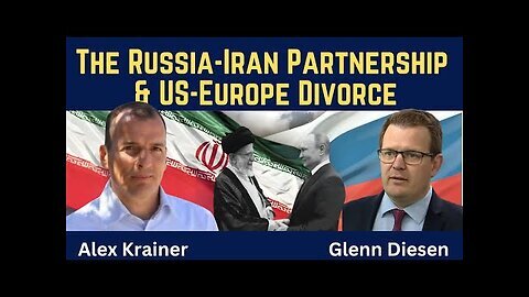 Alex Krainer- The Russia-Iran Partnership & US-Europe Divorce
