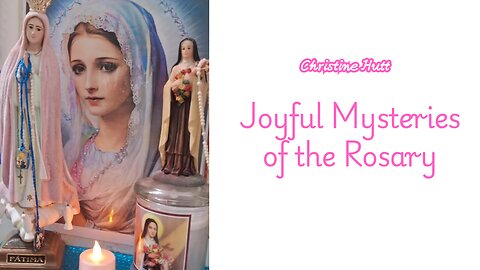 Joyful Mysteries of the Rosary with Christine
