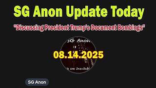 SG Anon Update Today 8/14/25: "Discussing President Trump's Document Bombings"