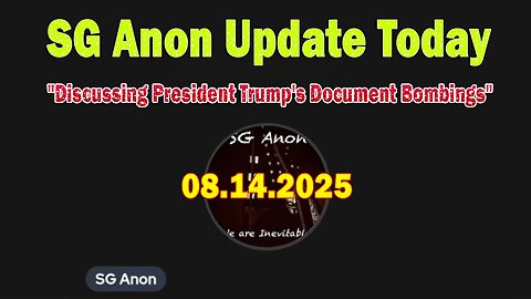 SG Anon Update Today 8/14/25: "Discussing President Trump's Document Bombings"