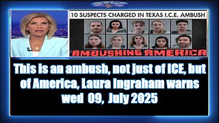 This is an ambush, not just of ICE, but of America, Laura Ingraham warns