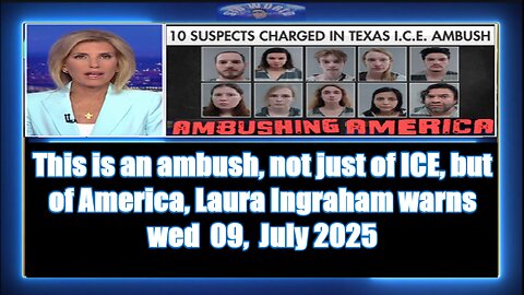 This is an ambush, not just of ICE, but of America, Laura Ingraham warns