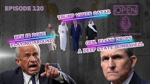 EP. 120 | Trump Visits Qatar, RFK Jr DONE Playing Around & Gen. Flynn Drops a Deep State Bombshell