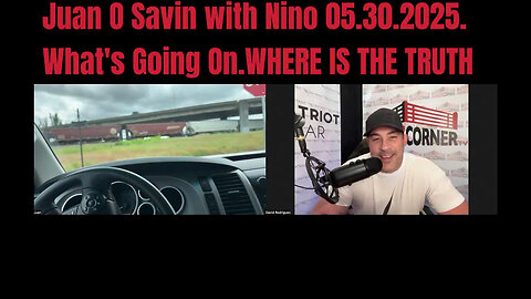 Juan O Savin with Nino 05.50.2025. What's Going On.WHERE IS THE TRUTH