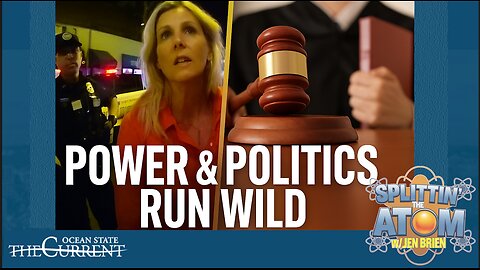 Power & Politics Run Wild: Trans Policy Ruling + AG’s Newport Arrest #SplittinTheAtom - August 21, 2025