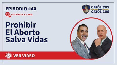 Prohibir El Aborto Salva Vidas - Católicos Show
