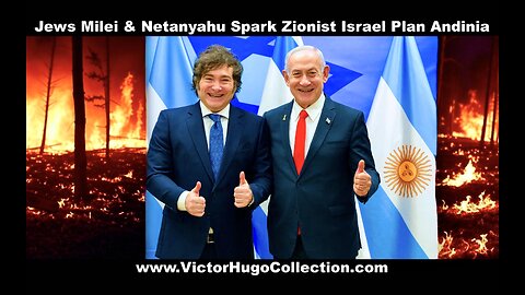 Milei Netanyahu Spark Zionist Israel Plan Andinia IDF Jews Start Fires In Patagonia Argentina Chile