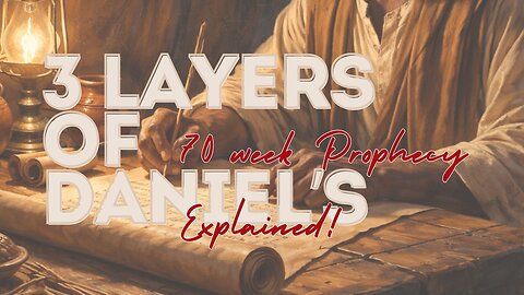 3 Layers of the 70 Week Prophecy of Daniel Explained!