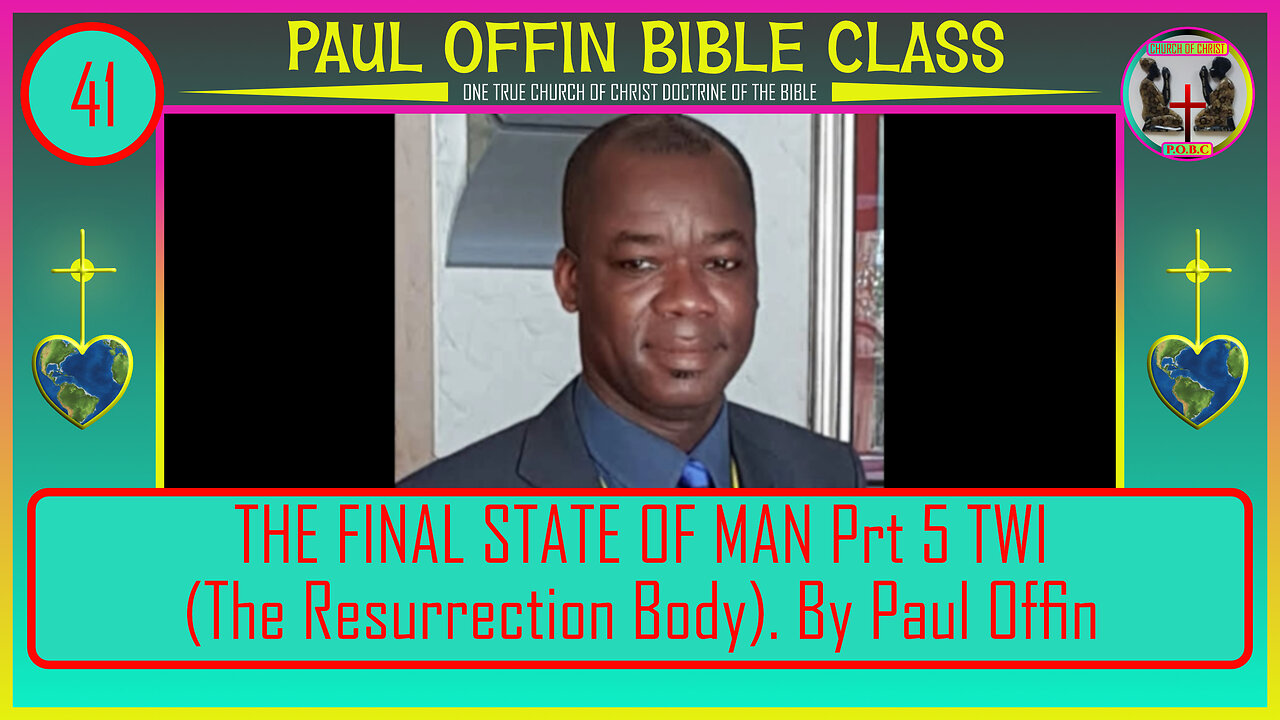 41| THE FINAL STATE OF MAN Prt 5 TWI (The Resurrection Body) by: Bro. Paul Offin